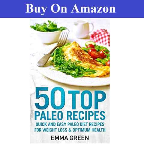 50 Top Paleo Recipes: Quick and Easy Paleo Diet Recipes for Weight Loss and Optimum Health