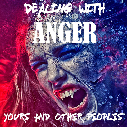 Anger: how to tame it and make it serve you