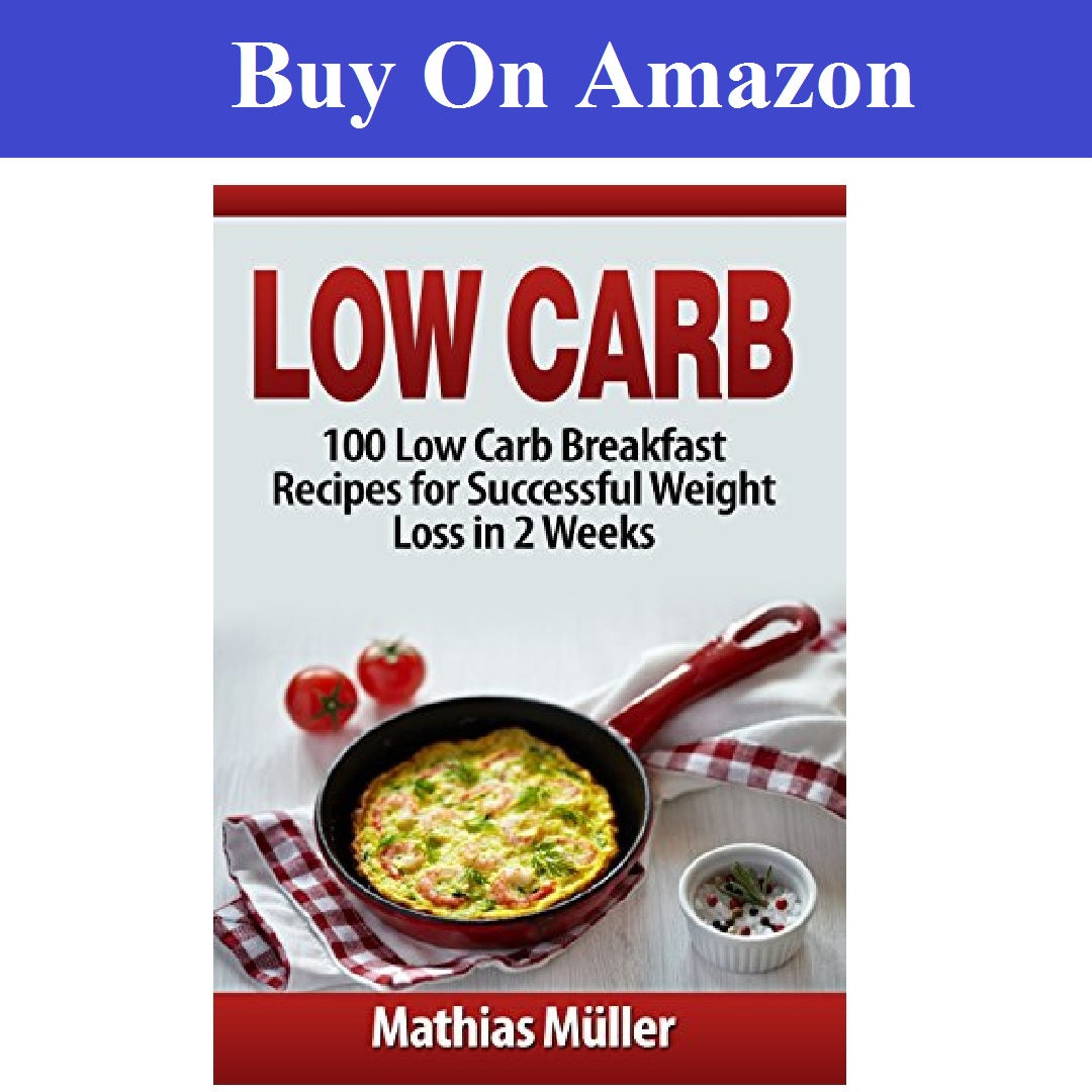 Low Carb: 100 Low Carb Breakfast Recipes for Successful Weight Loss in 2 Weeks