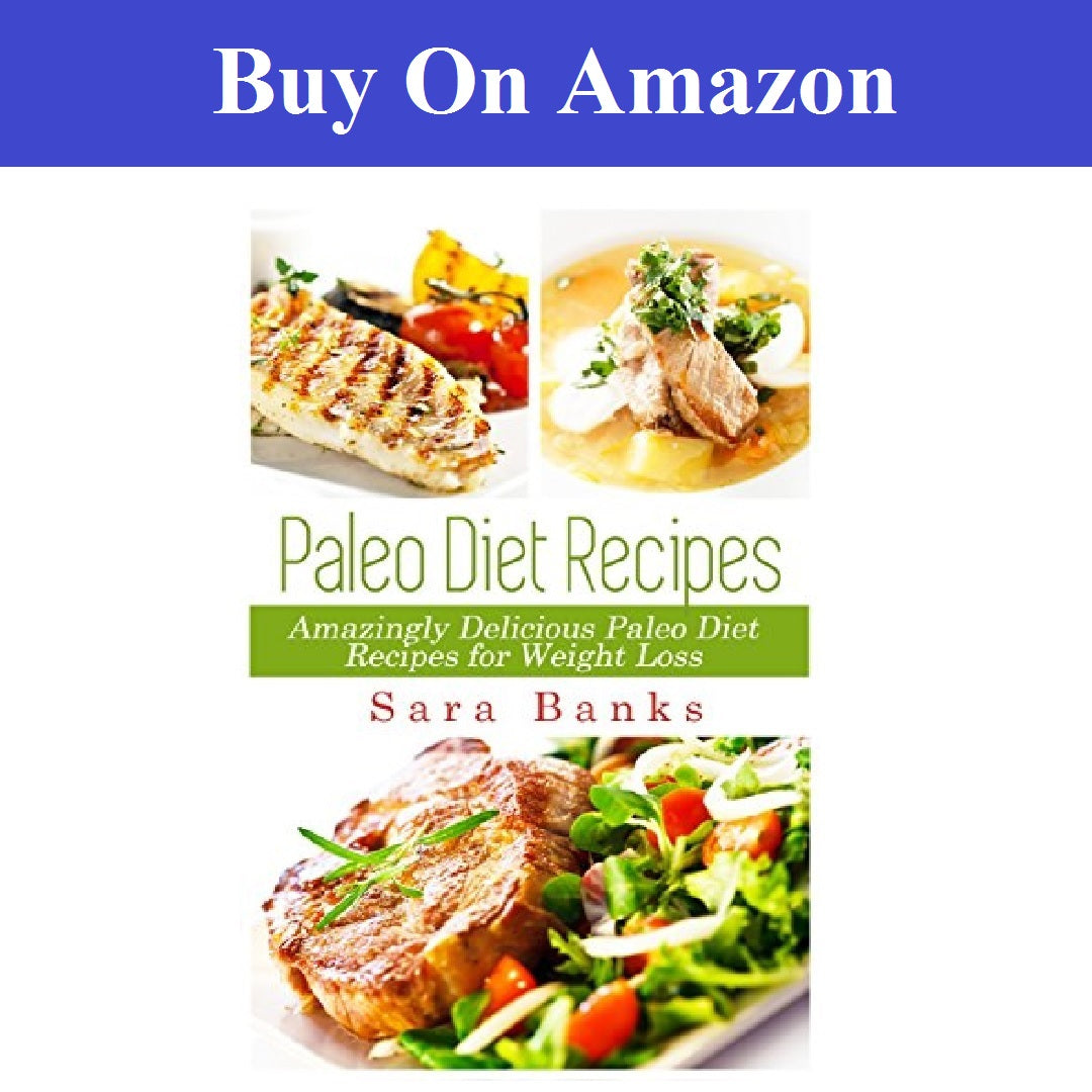 Paleo Diet Recipes: Amazingly Delicious Paleo Diet Recipes for Weight Loss (Paleo Cookbook)