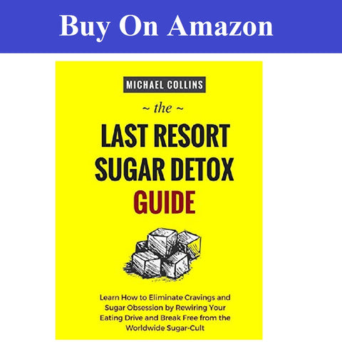 The Last Resort Sugar Detox Guide: Learn How to Quickly and Easily Detox from Sugar and Stop Cravings Completely