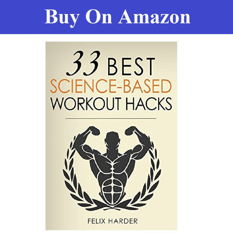 Workout: 33 Best Science-Based Workout Hacks: Simple Tricks To Gaining More Muscle By Training & Dieting More Efficiently